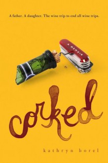 Corked: A Memoir - Kathryn Borel