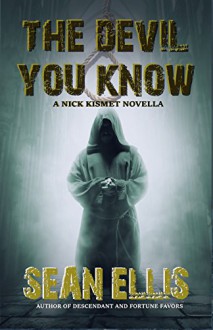 The Devil You Know: A Nick Kismet Adventure (Nick Kismet Adventures) - Sean Ellis