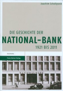 Die Geschichte Der National-Bank 1921 Bis 2011 - Joachim Scholtyseck