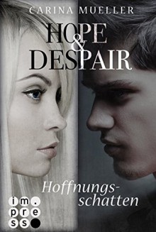 Hope & Despair, Band 1: Hoffnungsschatten - Carina Mueller