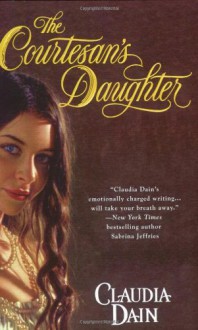 The Courtesan's Daughter (The Courtesan Series) - Claudia Dain