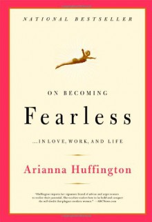 On Becoming Fearless - Arianna Huffington