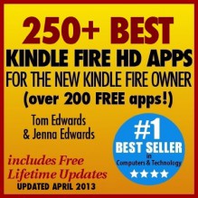 250+ Best Kindle Fire HD Apps for the New Kindle Fire Owner (Over 200 FREE APPS) - Tom Edwards, Jenna Edwards