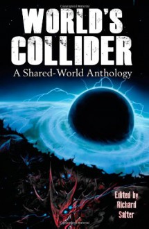 World's Collider: A Shared-World Anthology - Richard Salter