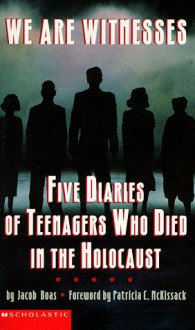 We Are Witnesses: Five Diaries Of Teenagers Who Died In The Holocaust - Jacob Boas, Patricia C. McKissack