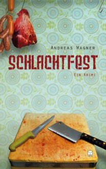 Schlachtfest. Ein Krimi - Andreas Wagner