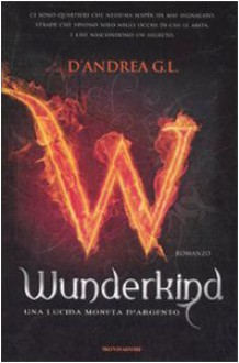 Wunderkind. Una lucida moneta d'argento - G.L. D'Andrea