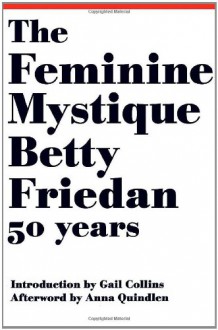 The Feminine Mystique - Betty Friedan, Gail Collins, Anna Quindlen