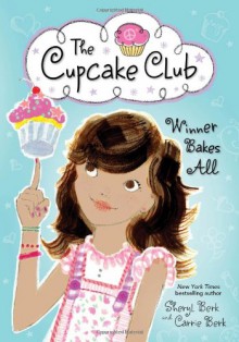 Winner Bakes All (The Cupcake Club) - Sheryl Berk, Carrie Berk