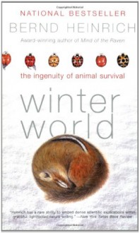 Winter World: The Ingenuity of Animal Survival - Bernd Heinrich