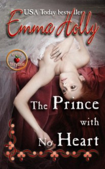 The Prince With No Heart - Emma Holly