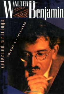 Walter Benjamin: Selected Writings, Volume 1, 1913-1926 - Walter Benjamin, Michael W. Jennings, Marcus Bullock