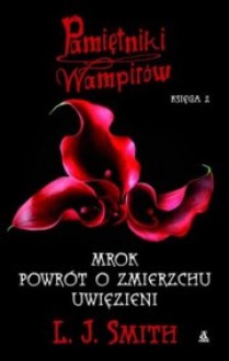 Pamiętniki wampirów. Księga 2. Mrok, Powrót o zmierzchu, Uwięzieni. - Lisa Jane Smith