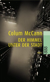 Der Himmel unter der Stadt. - Colum McCann