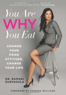 You Are WHY You Eat: Change Your Food Attitude, Change Your Life - Ramani Durvasula, Stephanie Krikorian, Vanessa Williams