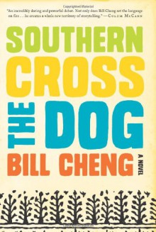 Southern Cross the Dog: A Novel - Bill Cheng