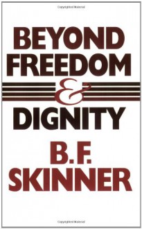 Beyond Freedom and Dignity - B.F. Skinner