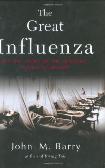 The Great Influenza: The Epic Story of the Deadliest Plague in History - John M. Barry