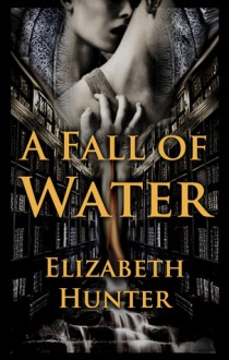 A Fall of Water - Elizabeth Hunter