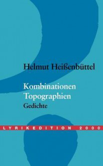 Kombinationen: Gedichte 1951 1954. Topographien: Gedichte 1954 / 55 - Helmut Heißenbüttel