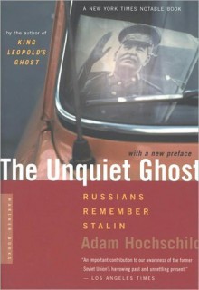 The Unquiet Ghost: Russians Remember Stalin - Adam Hochschild