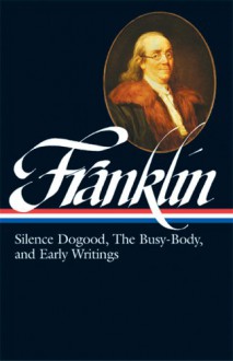 Silence Dogood, The Busy-Body, and Early Writings - Benjamin Franklin, J.A. Leo Lemay
