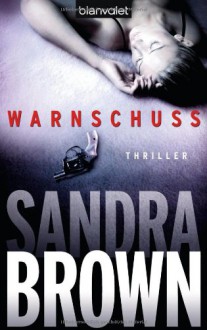 Warnschuss Thriller - Sandra Brown, Christoph Göhler