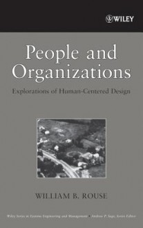 People and Organizations: Explorations of Human-Centered Design - William B. Rouse