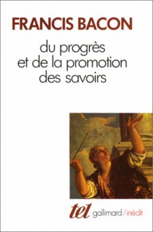 Du Progrès Et De La Promotion Des Savoirs, 1605 - Francis Bacon, Michele Le Doeuff