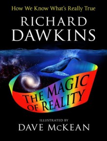 The Illustrated Magic of Reality: How We Know What's Really True - Richard Dawkins, Dave McKean