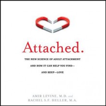 Attached: The New Science of Adult Attachment and How It Can Help You Find and Keep Love (Audible Audio) - Amir Levine, Rachel S.F. Heller