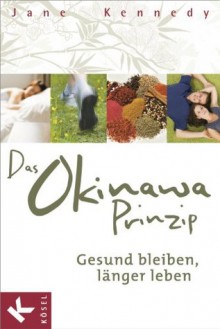 Das Okinawa-Prinzip: Gesund bleiben, länger leben (German Edition) - Jane Kennedy