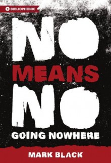 NoMeansNo: Going Nowhere (Bibliophonic) - Mark Black