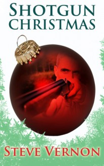 Shotgun Christmas - Steve Vernon