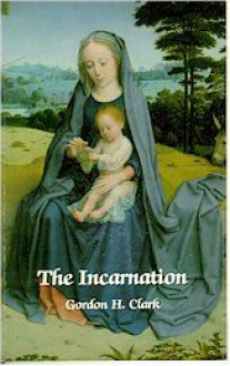 The Incarnation (Trinity Paper, #23) - Gordon H. Clark