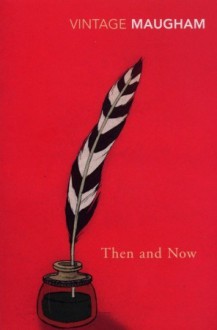 then and now a novel - W. Somerset Maugham