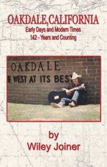 Oakdale, California, Early Days and Modern Times - Wiley Joiner, Lauren O'Brien, Judith Mitchell