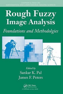 Rough Fuzzy Image Analysis: Foundations And Methodologies (Chapman & Hall/Crc Mathematical And Computational Imaging Sciences Series) - Sankar K. Pal, James F. Peters