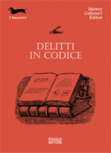 Delitti in codice - O. Henry, M.R. James, Dorothy L. Sayers, Edgar Wallace, Ellery Queen, Jacques Futrelle, Melville Davisson Post, Elsa Barker, W.A. Darlington, Richard Austin Freeman, Agatha Christie, Arthur Conan Doyle