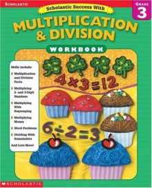 Scholastic Success With: Multiplication & Division Workbook: Grade 3 - Terry Cooper