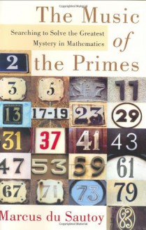 The Music of the Primes: Searching to Solve the Greatest Mystery in Mathematics - Marcus du Sautoy