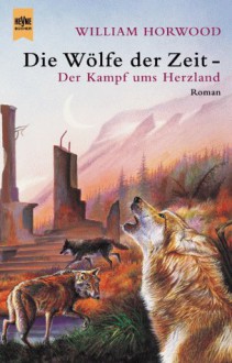 Die Wölfe der Zeit 2. Der Kampf um das Herzland. - William Horwood