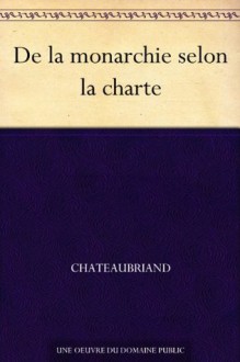 De la monarchie selon la charte (French Edition) - François-René de Chateaubriand