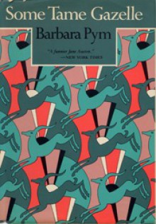 Some Tame Gazelle - Barbara Pym