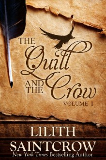 The Quill and The Crow: Volume 1 - Lilith Saintcrow