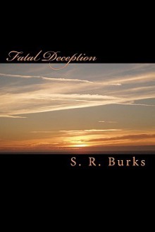 Fatal Deception - S.R. Burks