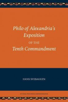 Philo of Alexandria's Exposition of the Tenth Commandment - Philo of Alexandria, Hans Svebakken