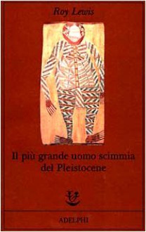 Il più grande uomo scimmia del Pleistocene - Roy Lewis, Carlo Brera, Terry Pratchett