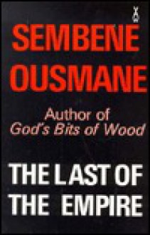 The Last of the Empire: A Senegalese Novel - Ousmane Sembène, Adrian Adams