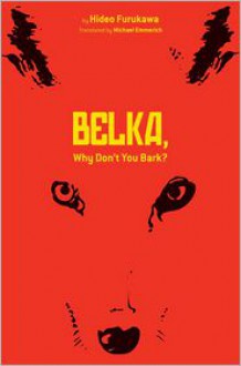 Belka, Why Don't You Bark? - Hideo Furukawa, Michael Emmerich